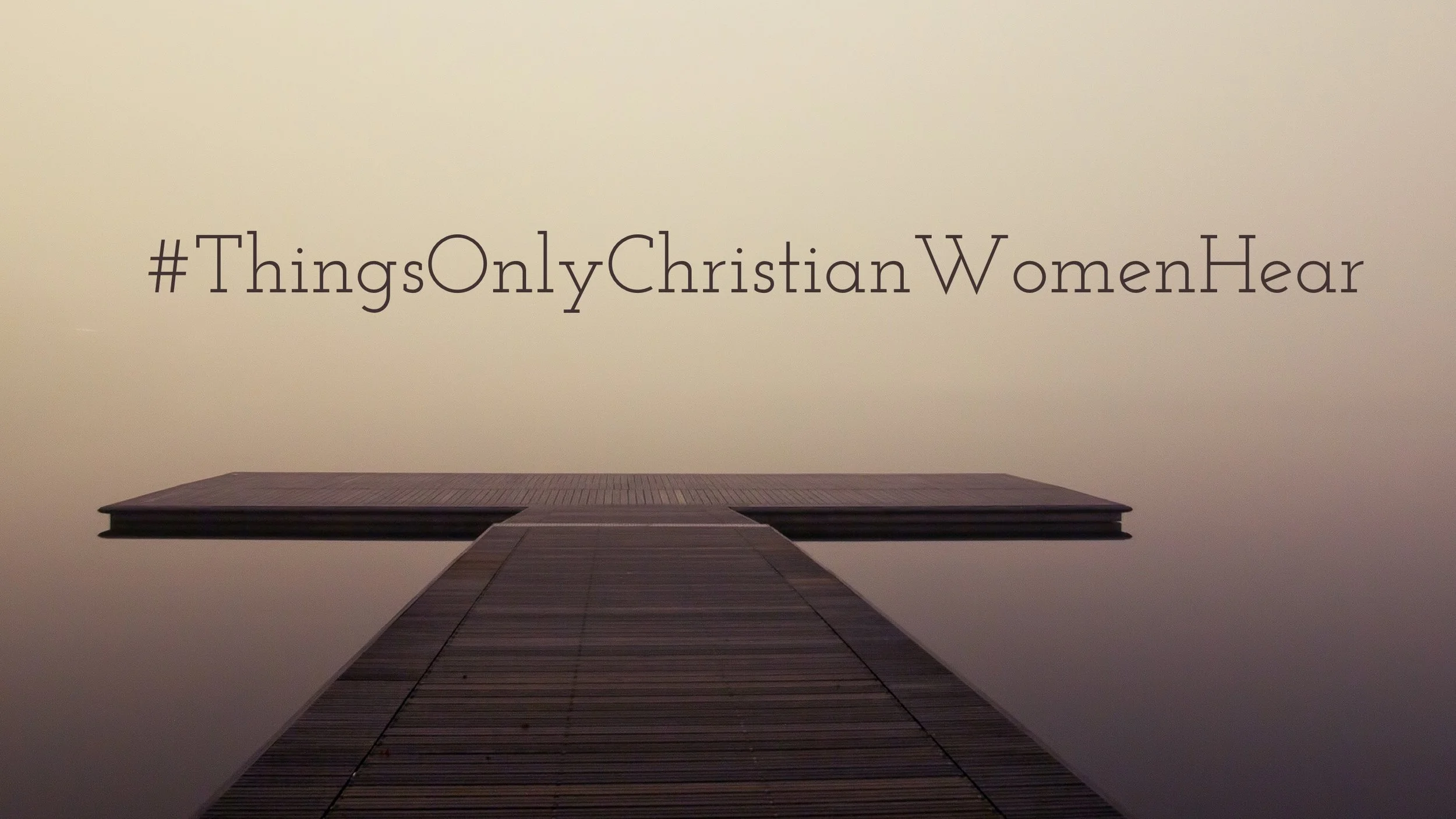 #ThingsOnlyChristianWomenHear
