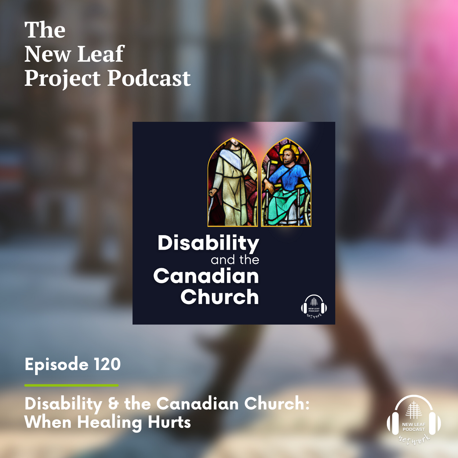 Ep 120 - Disability & the Canadian Church: When Healing Hurts