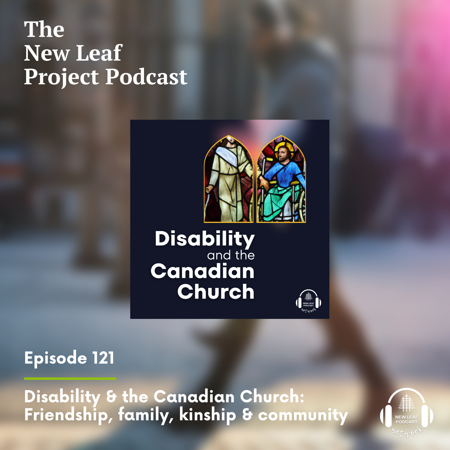 Ep 121 - Disability & the Canadian Church: Friendship, family, kinship & community