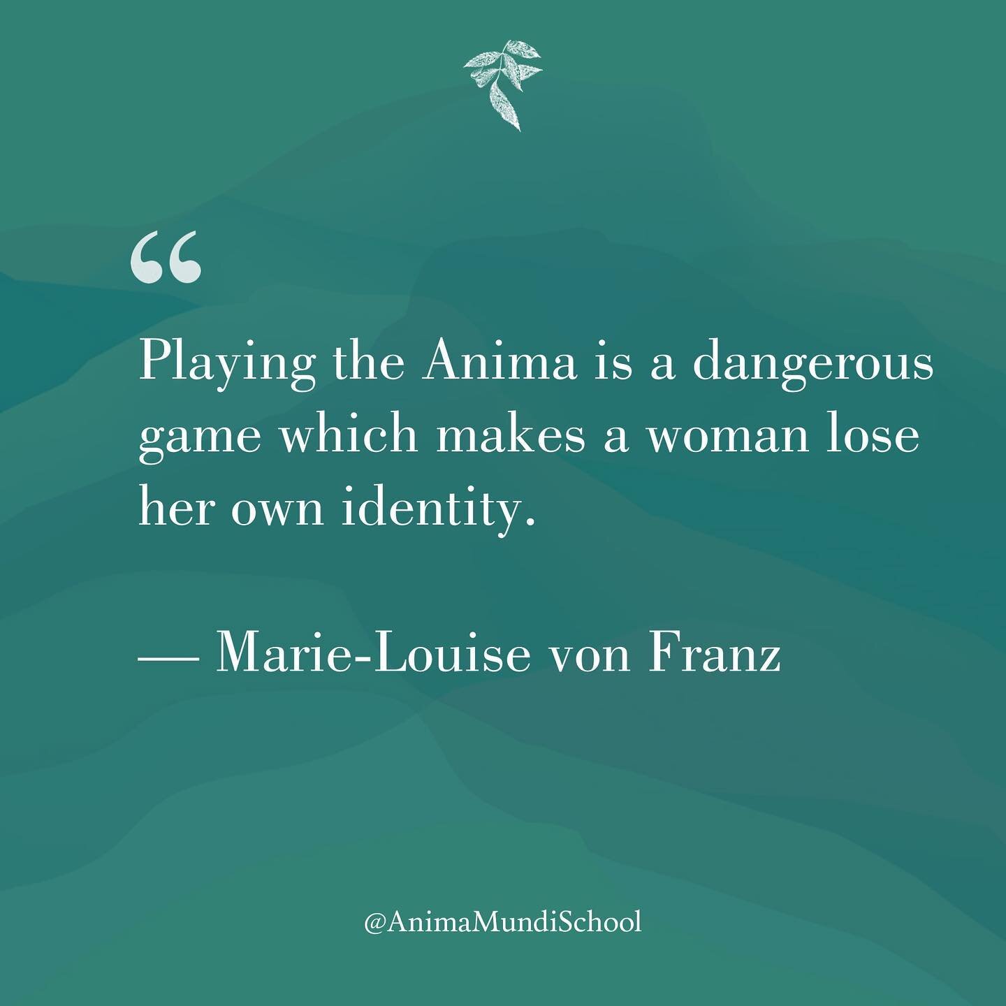 &quot;An anima woman plays the role men expect of her and loses her own identity. This is a widespread and dangerous problem for women which generally leads to disaster.&quot; 

&mdash;Marie-Louise von Franz

According to Jungian psychology 'anima wo