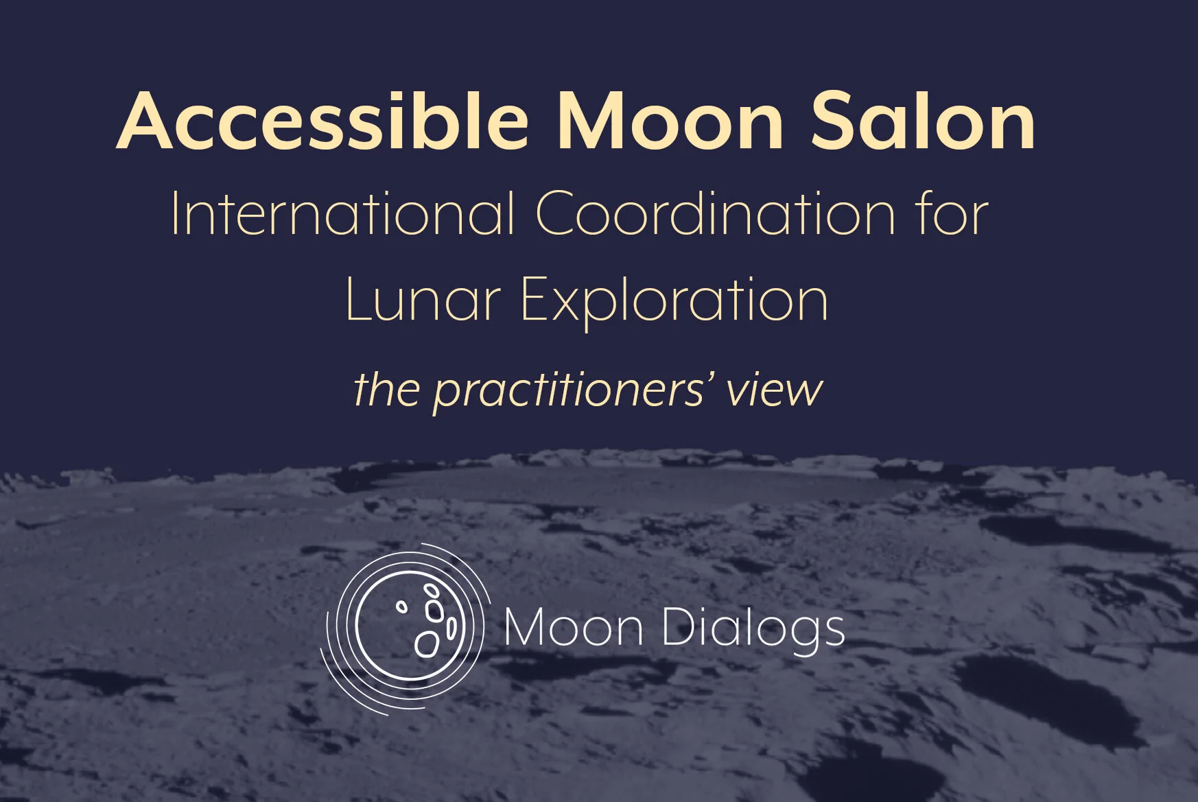 Moon Dialogs #12: Accessible Moon Salon: International Coordination for Lunar Exploration - The Practitioners’  View
