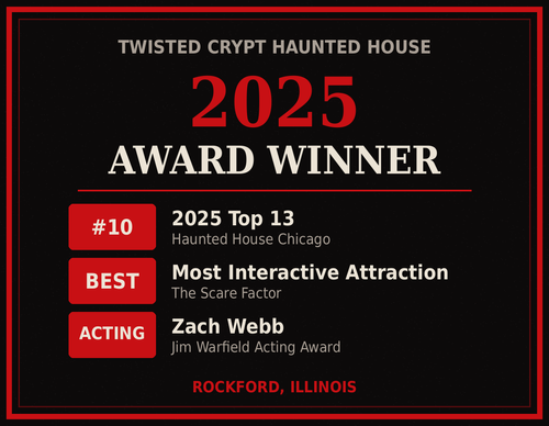Twisted Crypt 2025 award winner: #10 on the Haunted House Chicago Top 13, Most Interactive Attraction from The Scare Factor, and the Jim Warfield Acting Award for Zach Webb