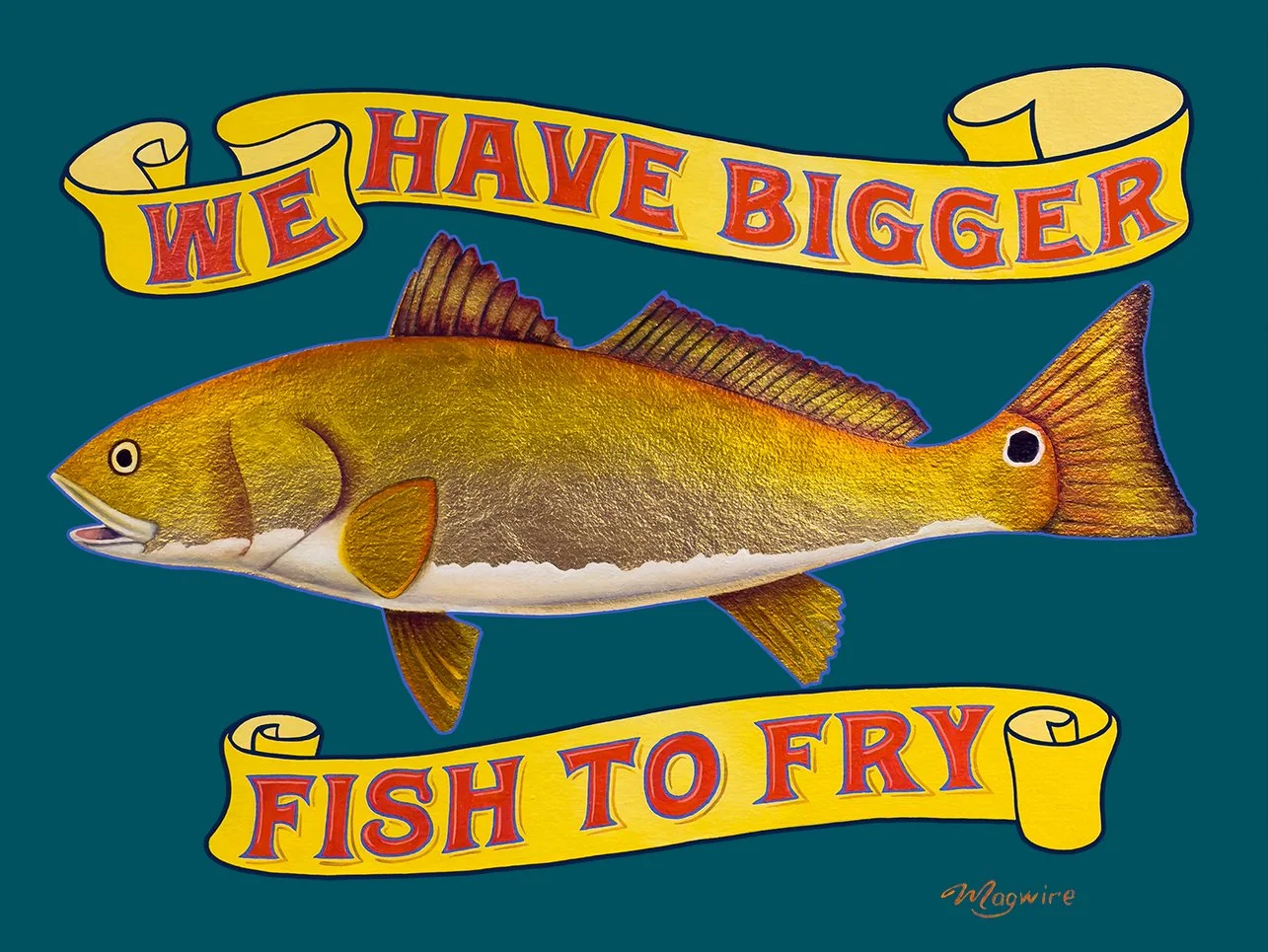 We Have Bigger Fish to Fry