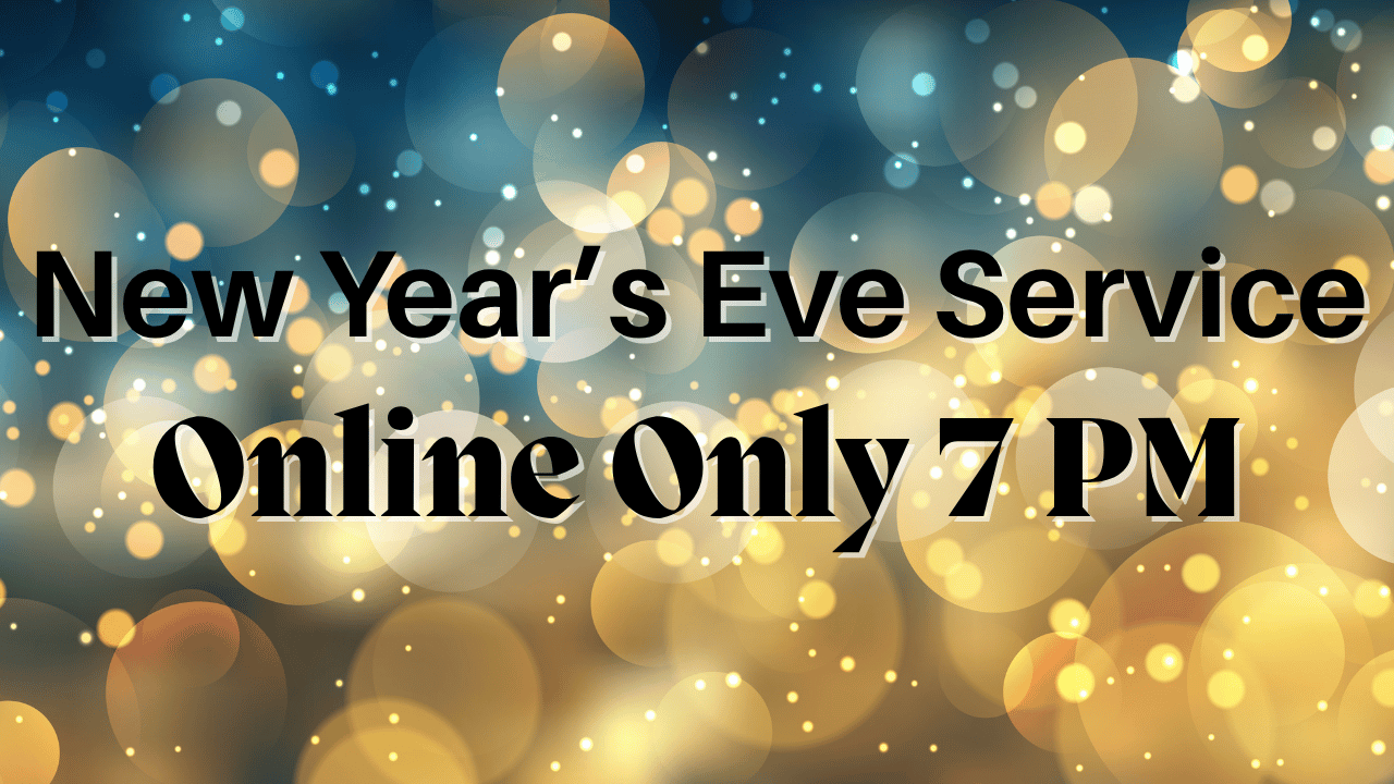 ONLINE ONLY - New Year's Eve Service