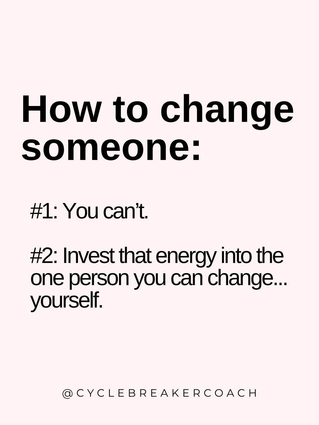 Trying to change someone is a losing game. It&rsquo;s completely outside of your control. 

Within your control is your evolution + growth.

What would your life be like if you redirected the energy you spent fighting someone else for their healing t