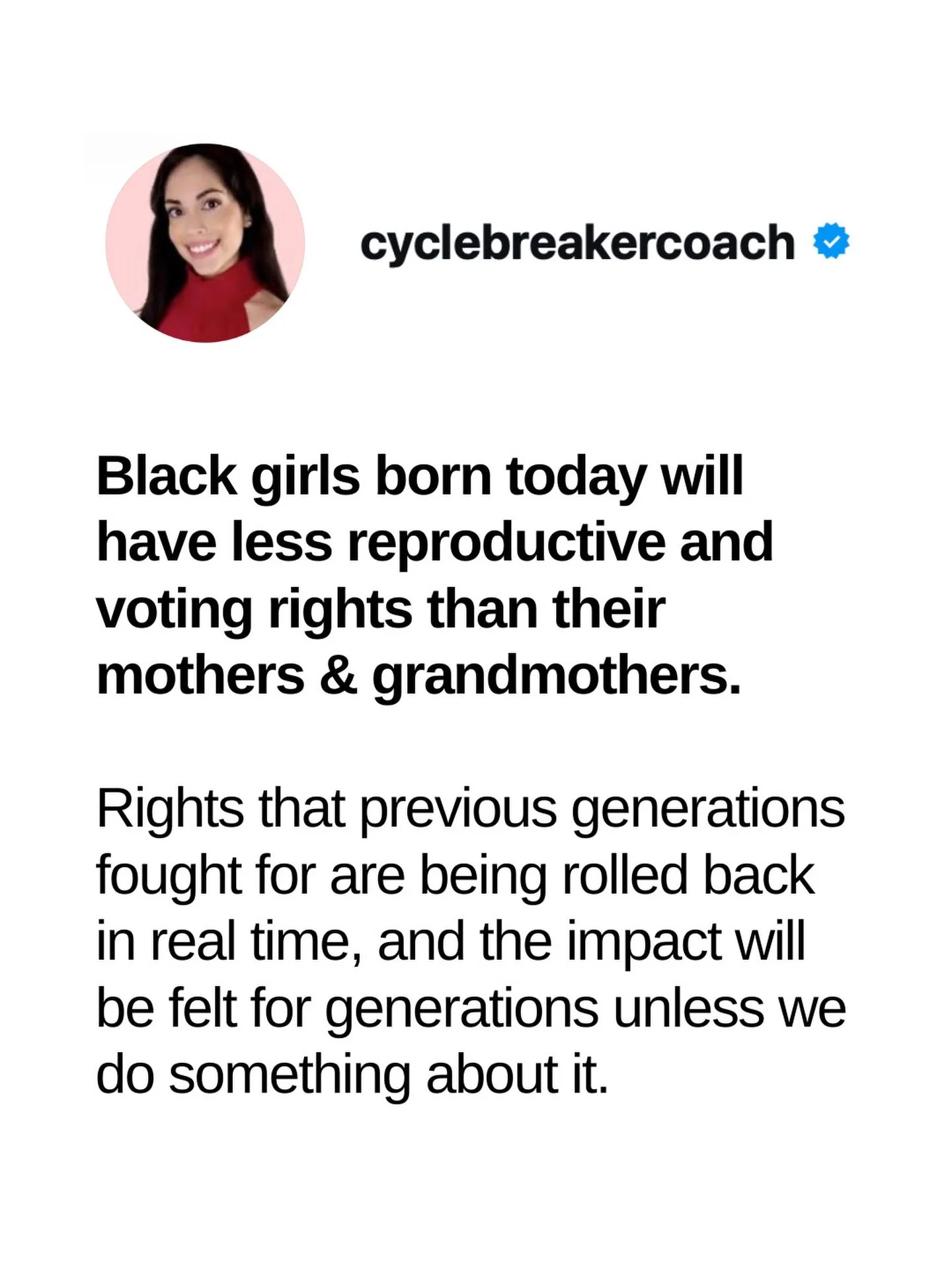 Black girls born today will have less reproductive and voting rights than their mothers and grandmothers. 

The Supreme Court overturned Roe v. Wade in 2022, stripping away federal abortion protections and allowing states to restrict access, which di