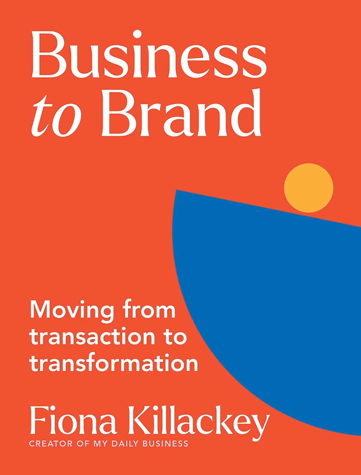 Killackey-Fiona-BTB-Cover_BUSINESS-TO-BRAND-F KILLACKEY Fiona Killackey.jpg