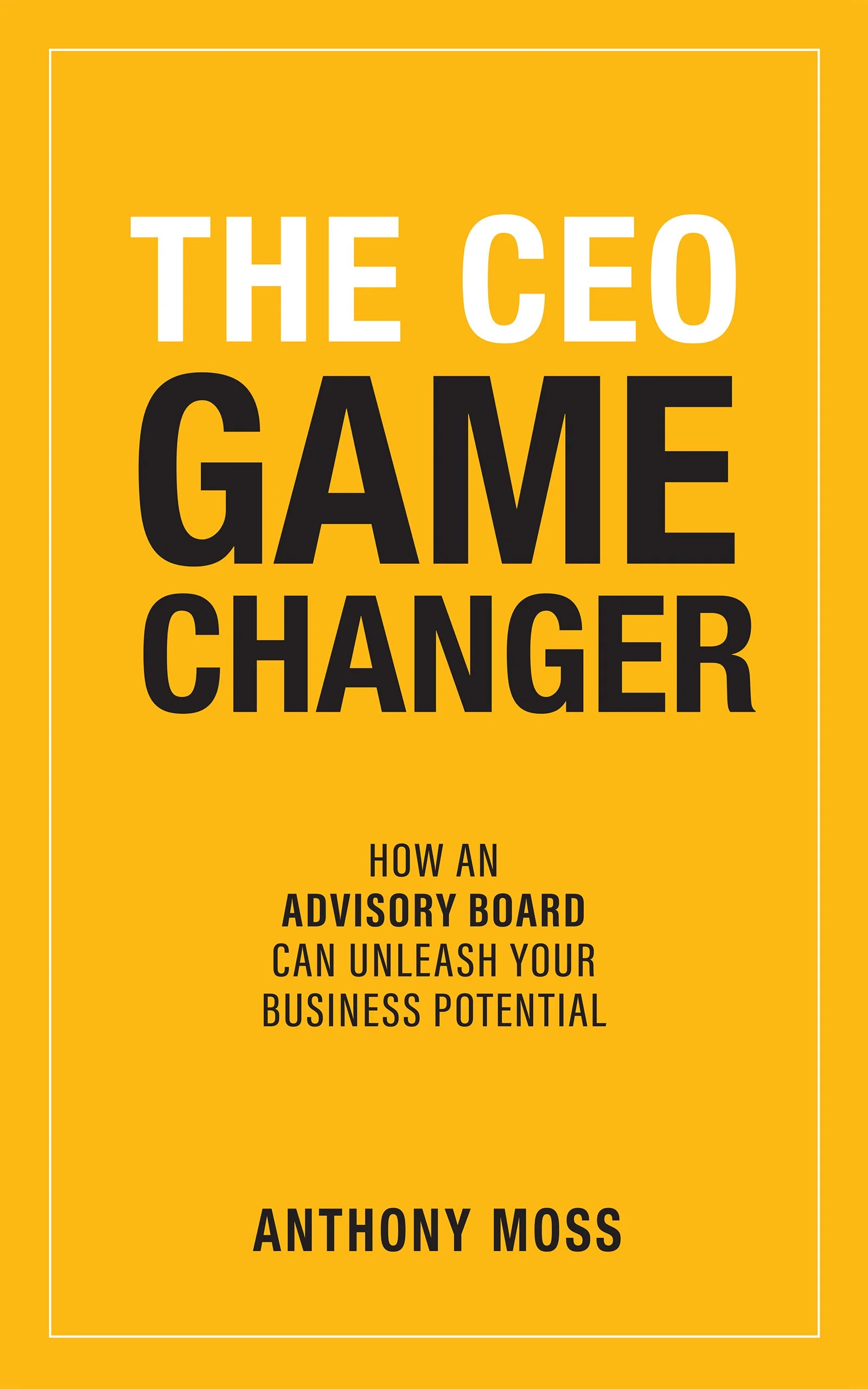 MossAnthony_Cover_The CEO Game Changer Anthony Moss.jpg