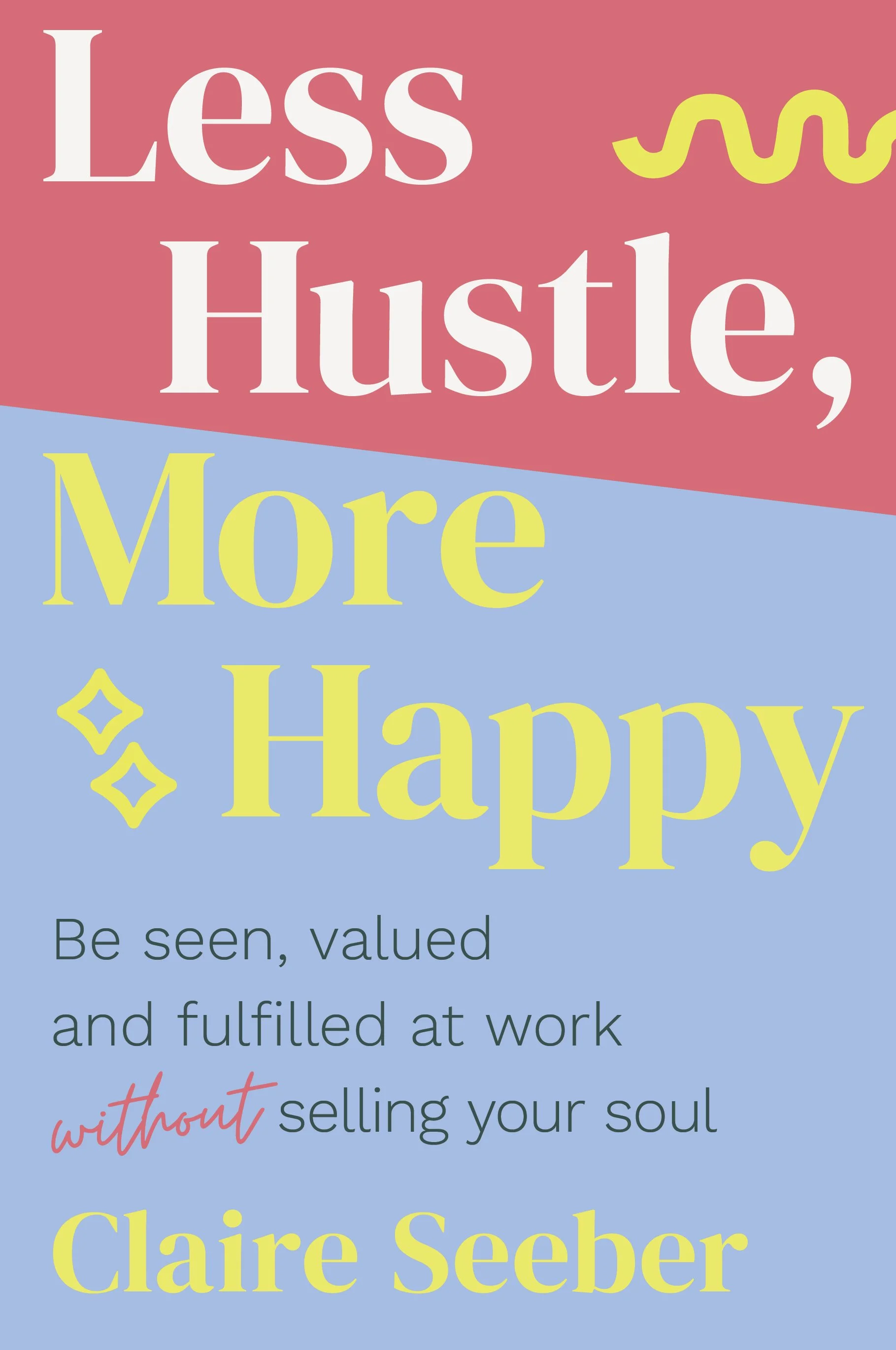 SeeberClaire_Cover_Less Hustle More Happy Claire Seeber.jpg