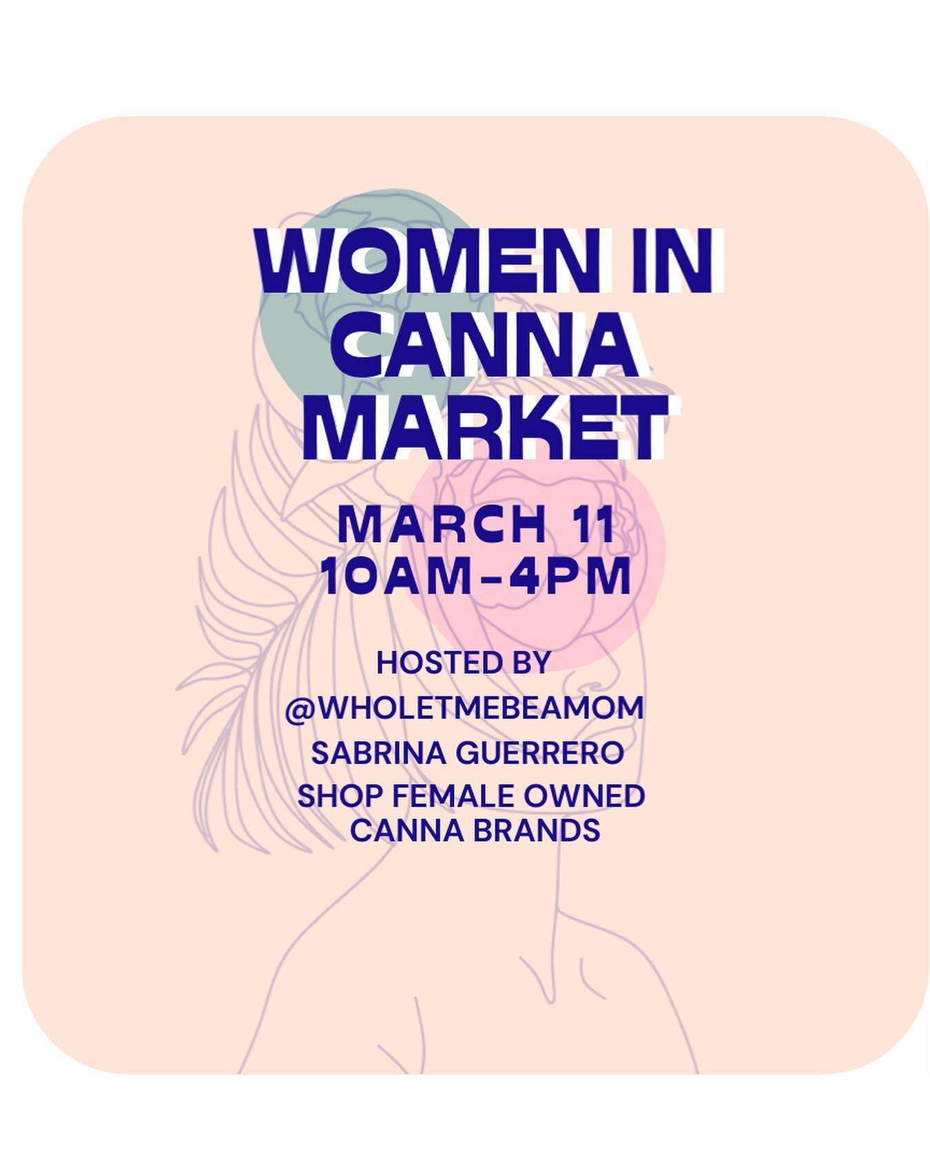 March 11 from 10-4pm, join us for the a women&rsquo;s canna market in partnership With @wholetmebeamom! See you guys there. ☺️