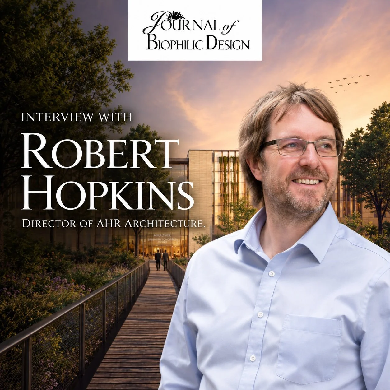 Designing for How We Feel - Robert Hopkins on Biophilic Architecture
