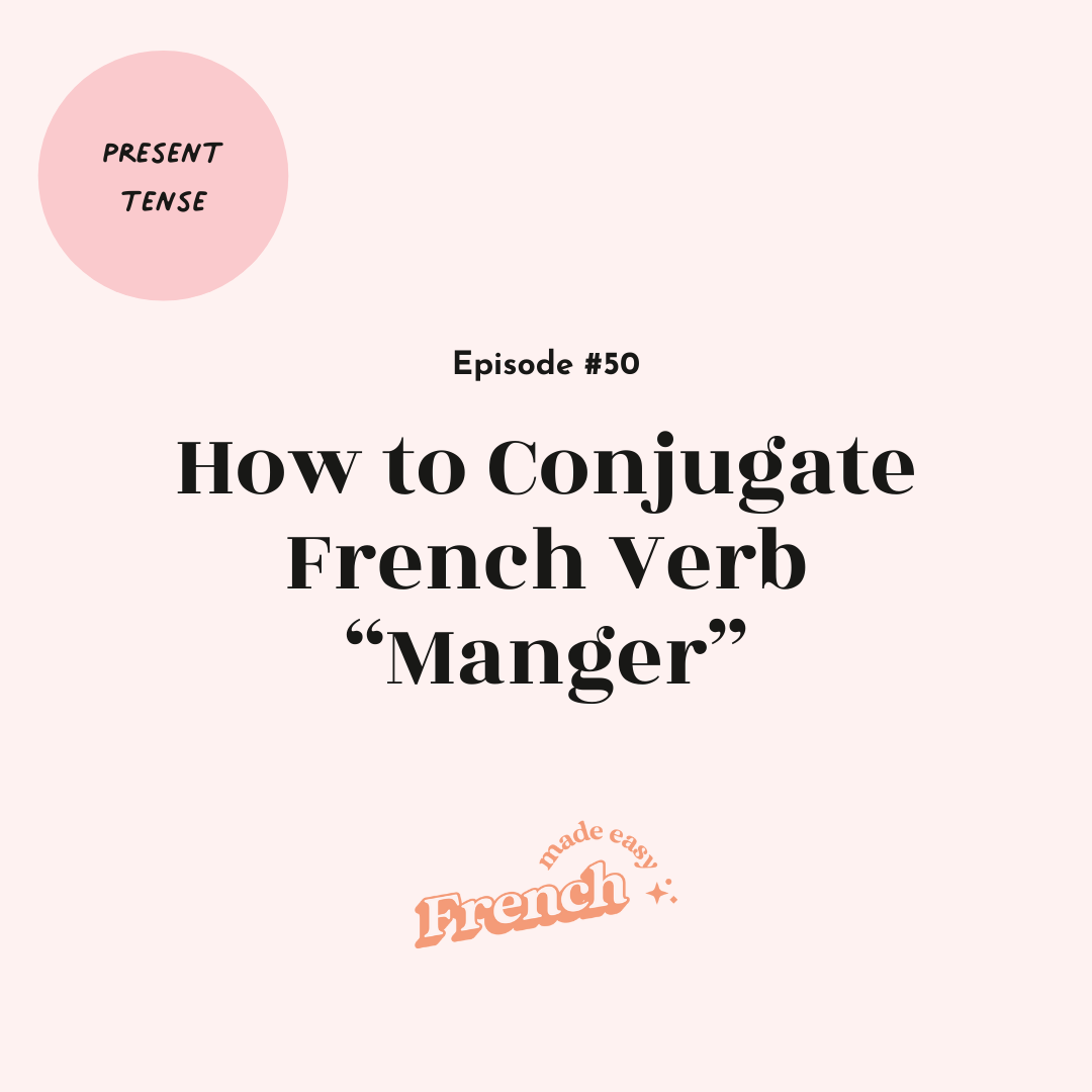 50 - How to Conjugate French Verb “Manger” (Present Tense)