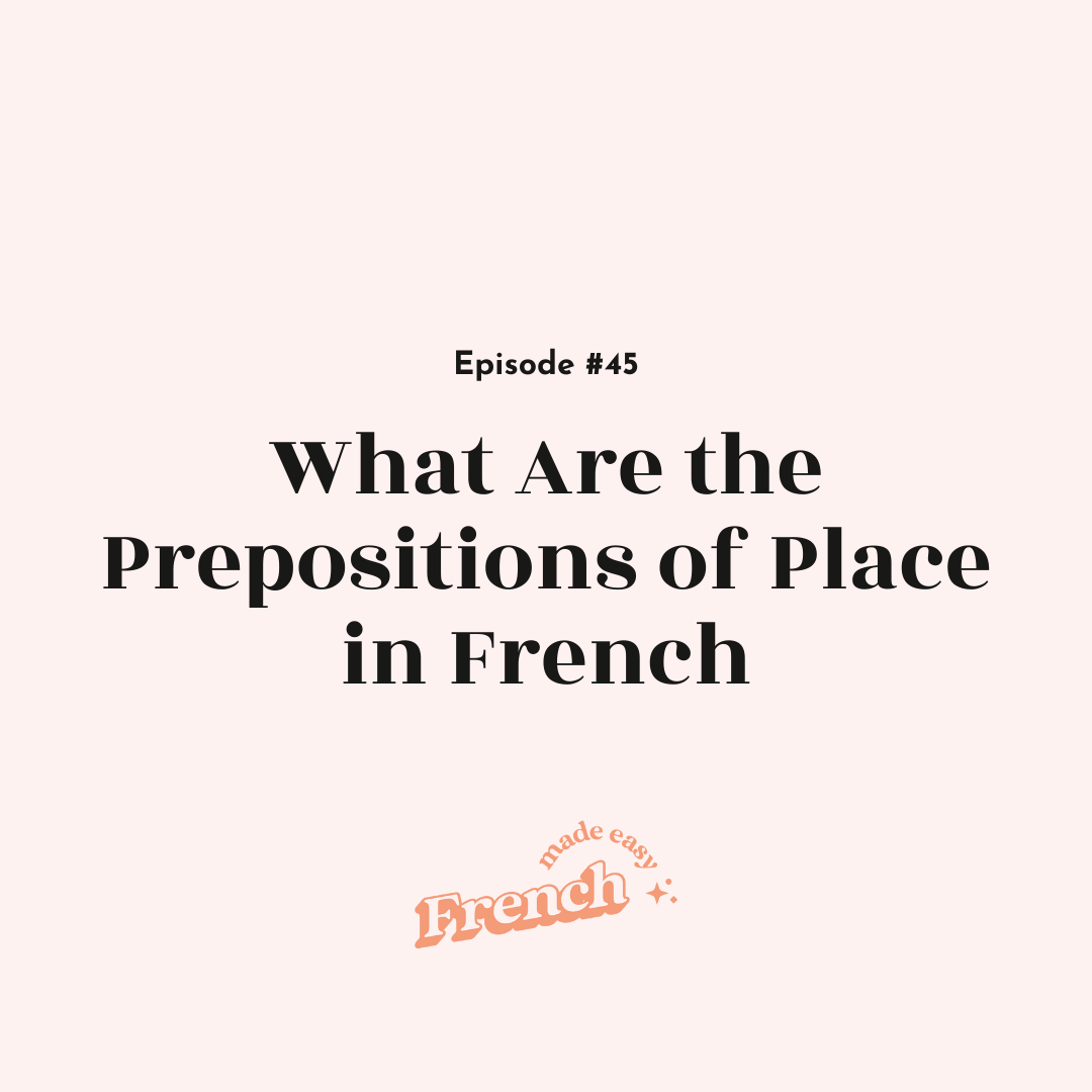 45 - What Are the Prepositions of Place in French