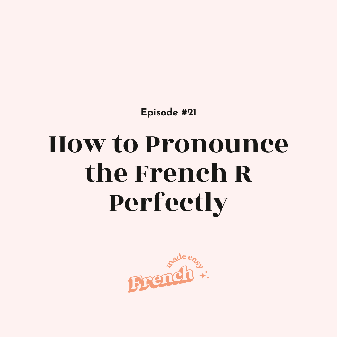 21 - How to Pronounce the French R Perfectly