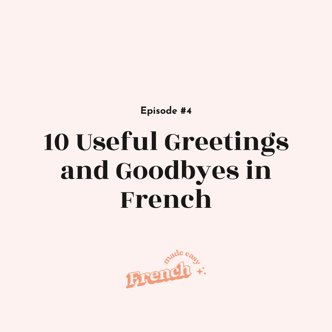 4 - 10 Useful Greetings and Goodbyes in French