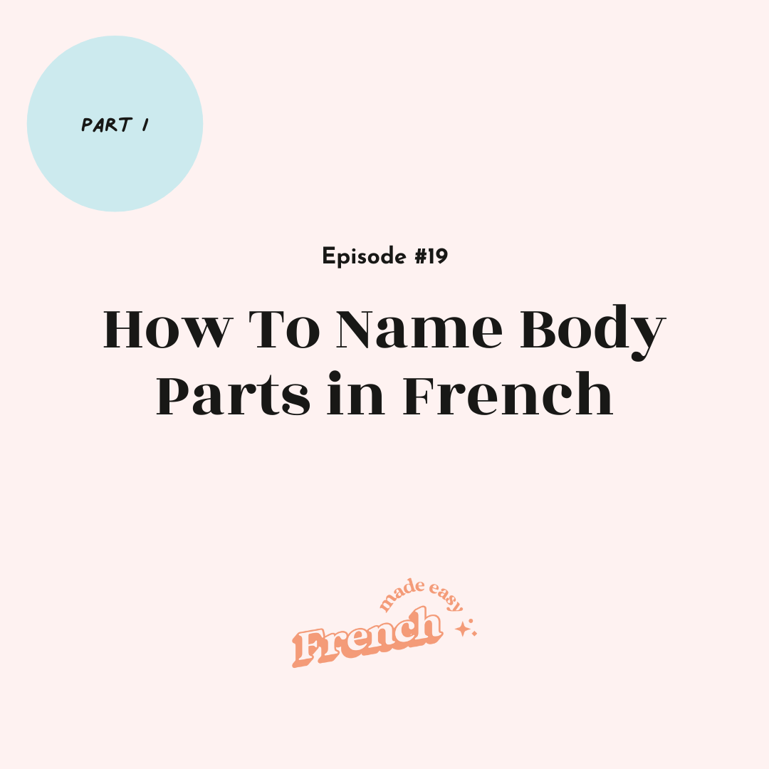19 - How To Name Body Parts in French (Part I)