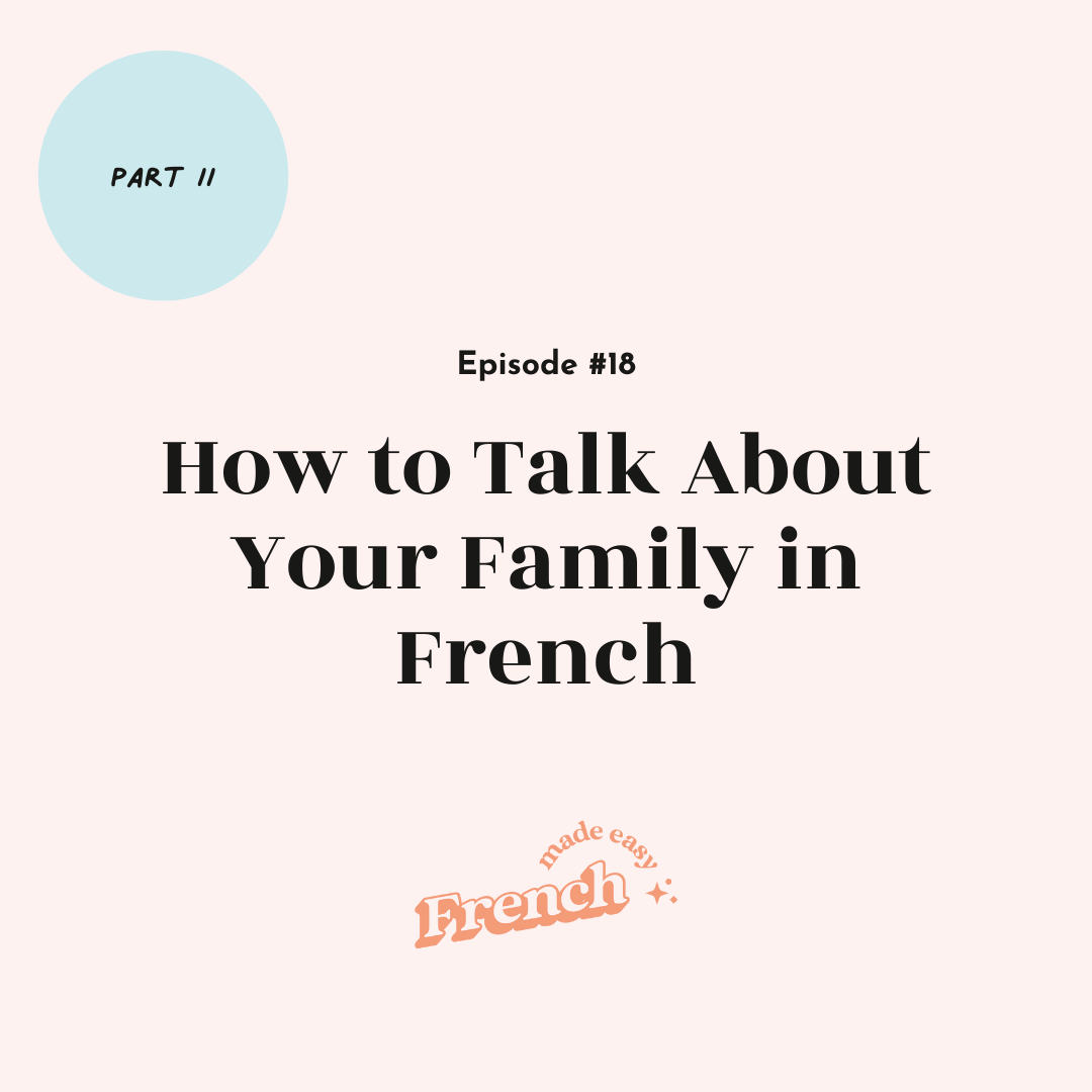 18 - How to Talk About Your Family in French (Part II)