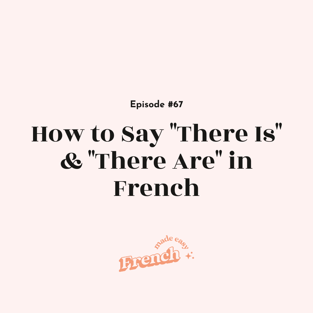 67 - How to Say “There Is” &amp; “There Are” in French