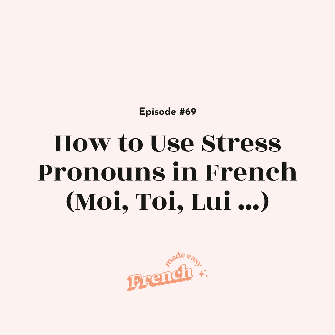 69 - How to Use Stress Pronouns in French (Moi, Toi, Lui …)