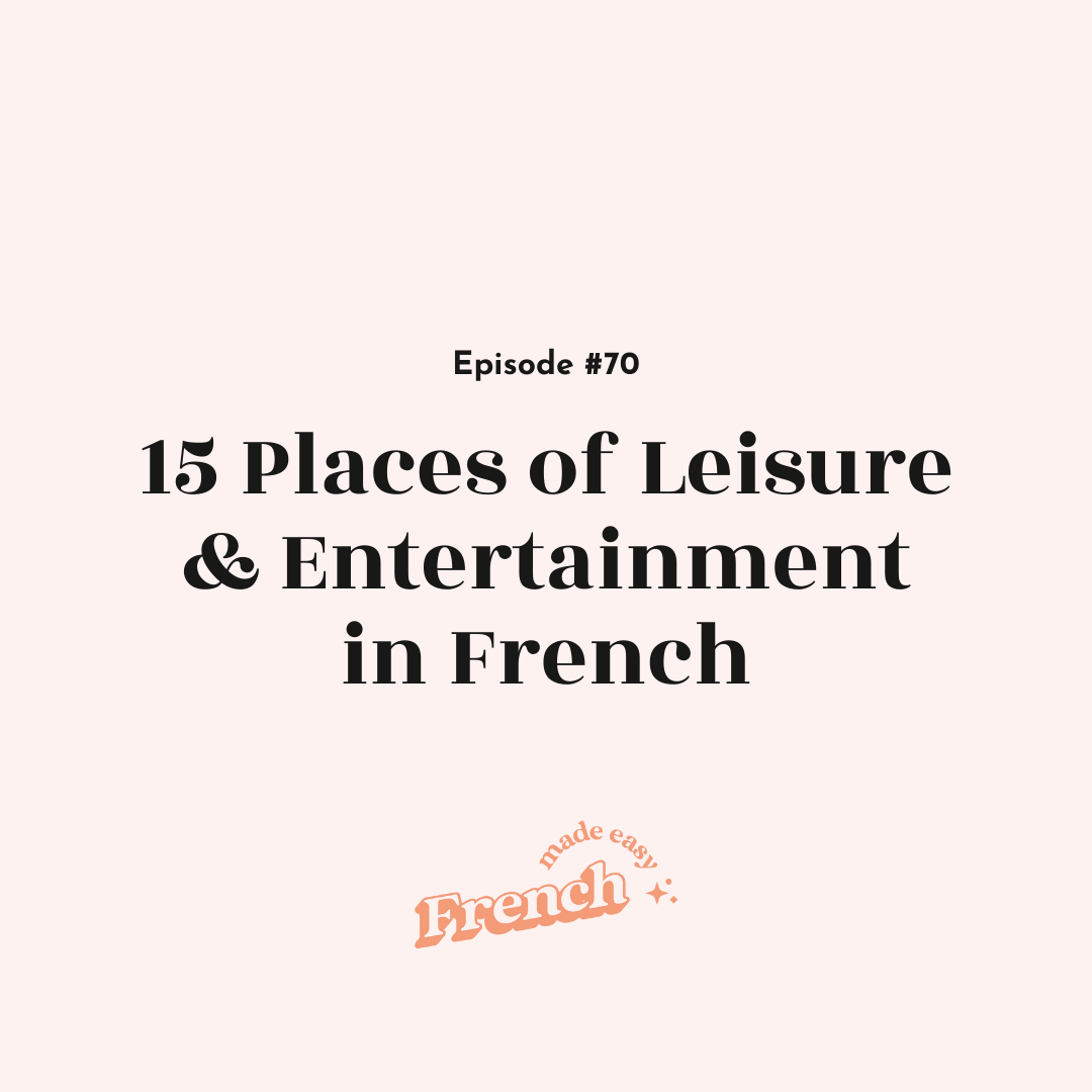 70 - 15 Places of Leisure &amp; Entertainment in French