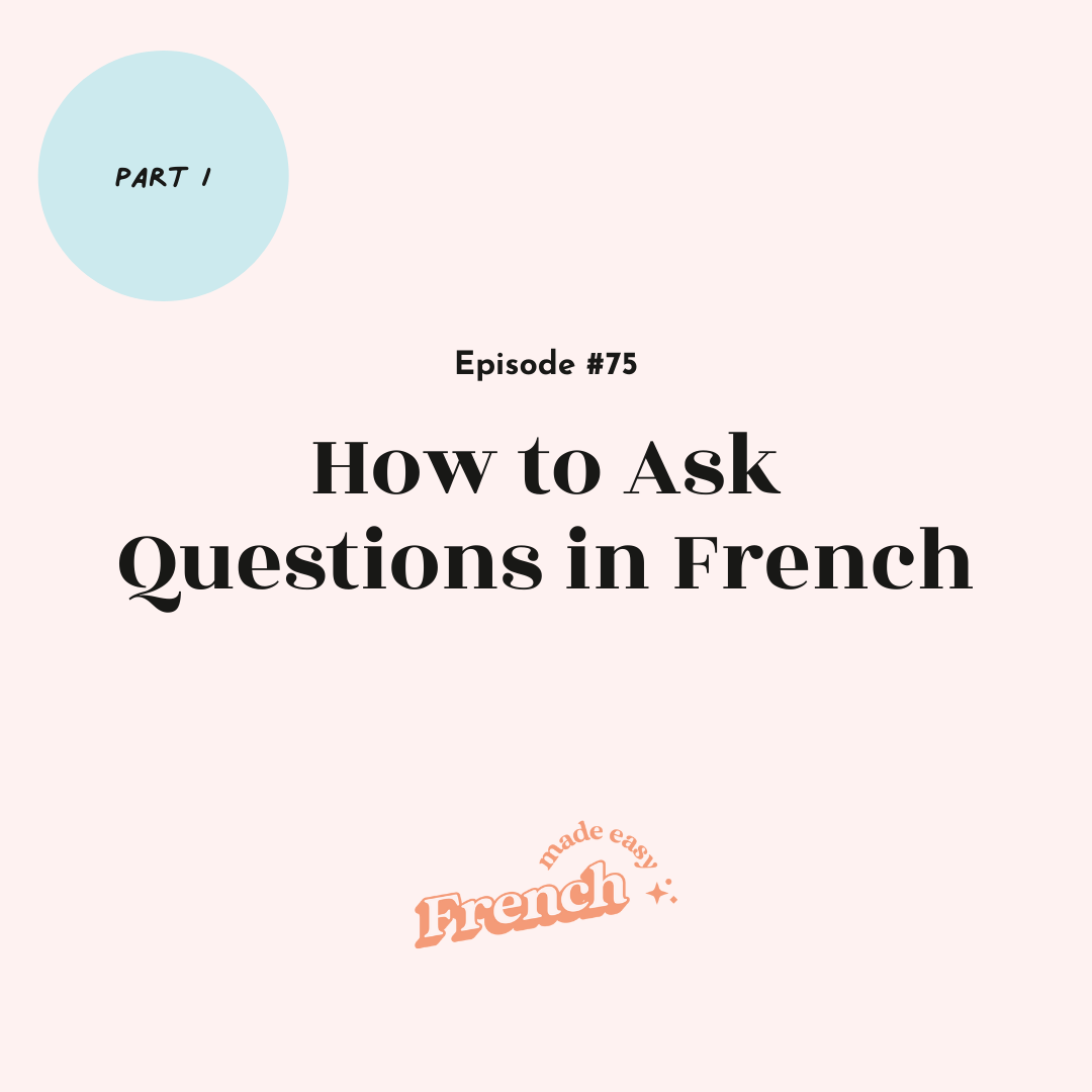 75- How to Ask Questions in French (Part I)