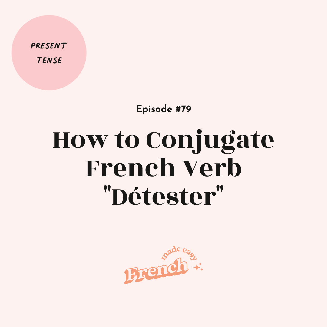 79 - How to Conjugate French Verb "Détester" (Present Tense)