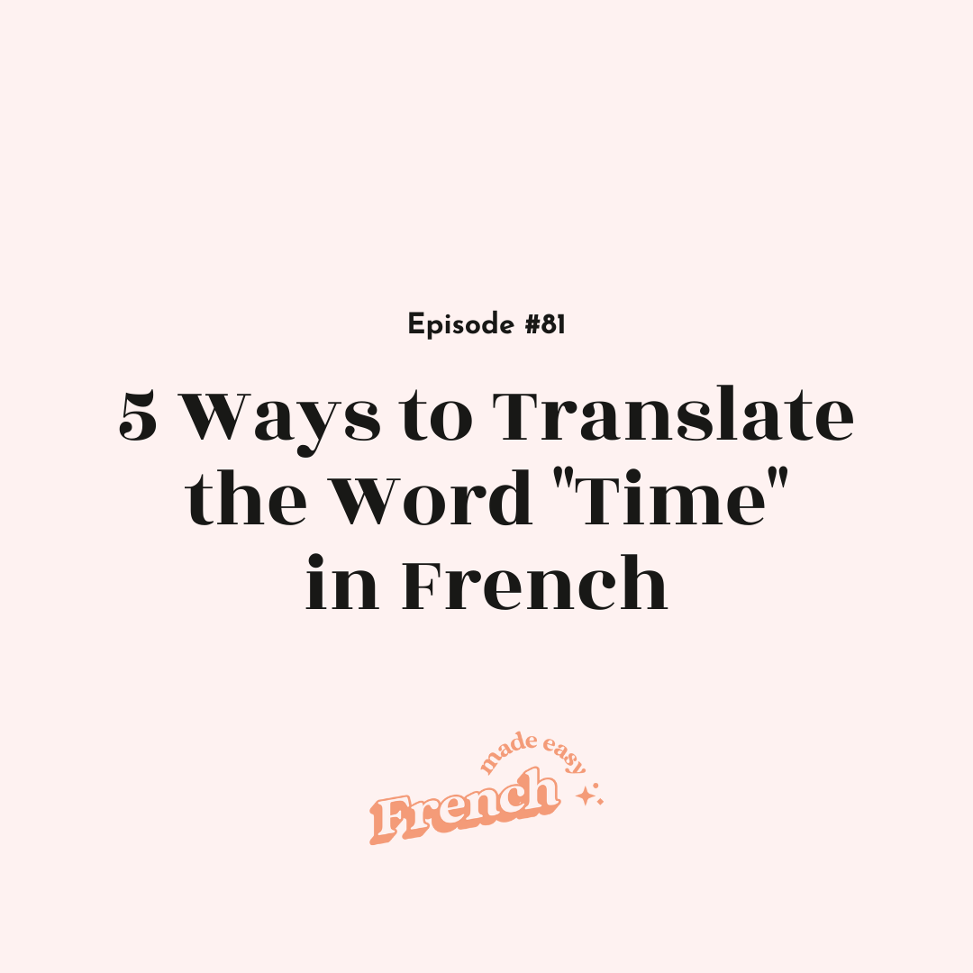81 - How to Translate the Word "Time" in French
