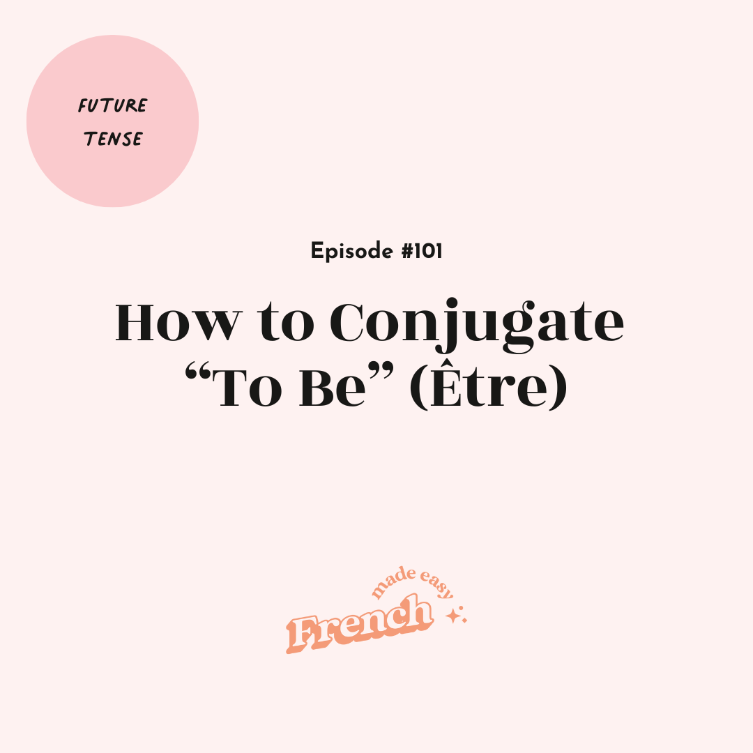 101 - How to Conjugate “To Be” (Être) In French (Future Tense)