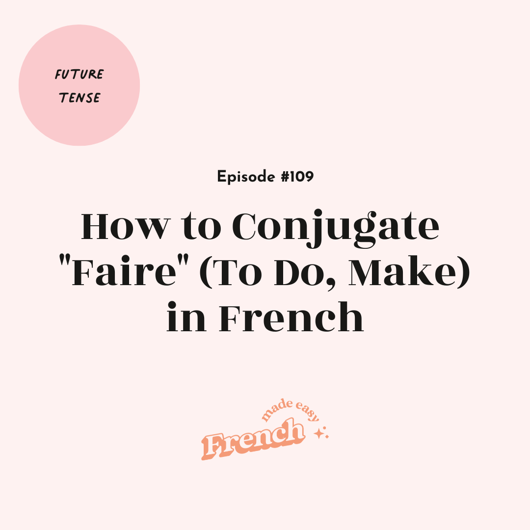 109 - How to Conjugate "Faire" (To Do, Make) in French (Future Tense)