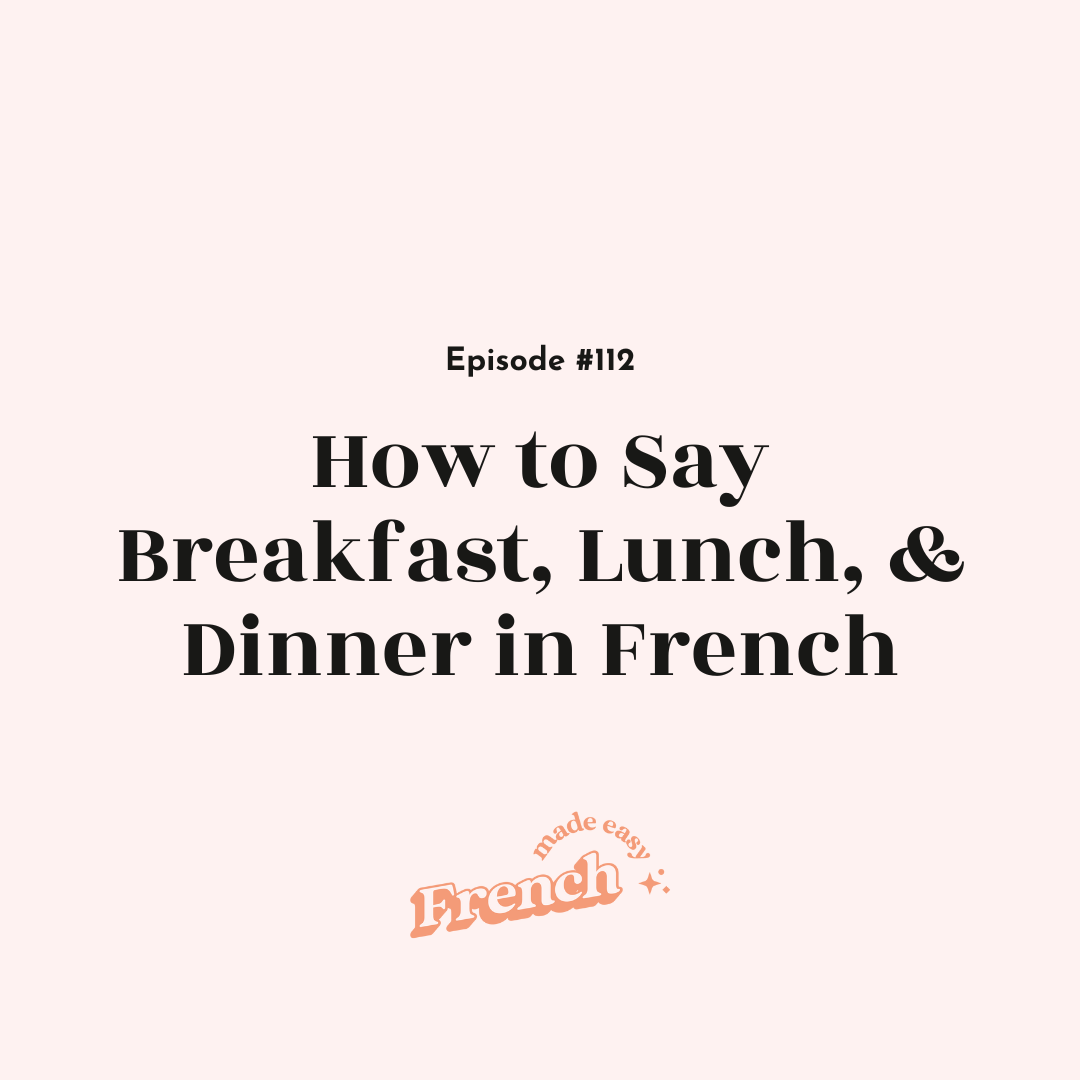 112 - How to Say Breakfast, Lunch, and Dinner in French