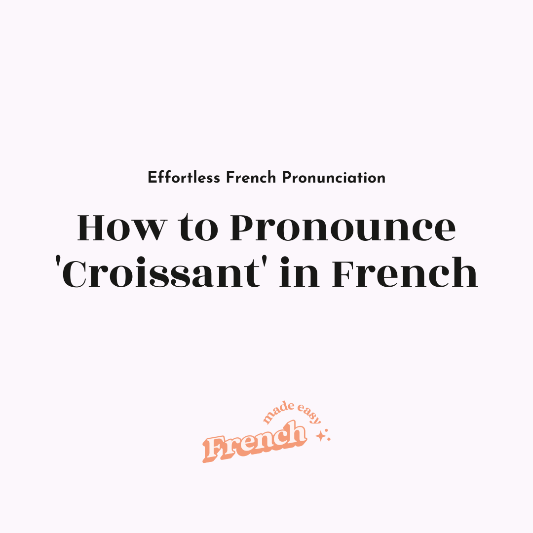 How to Pronounce 'Croissant' [Effortless French Pronunciation]