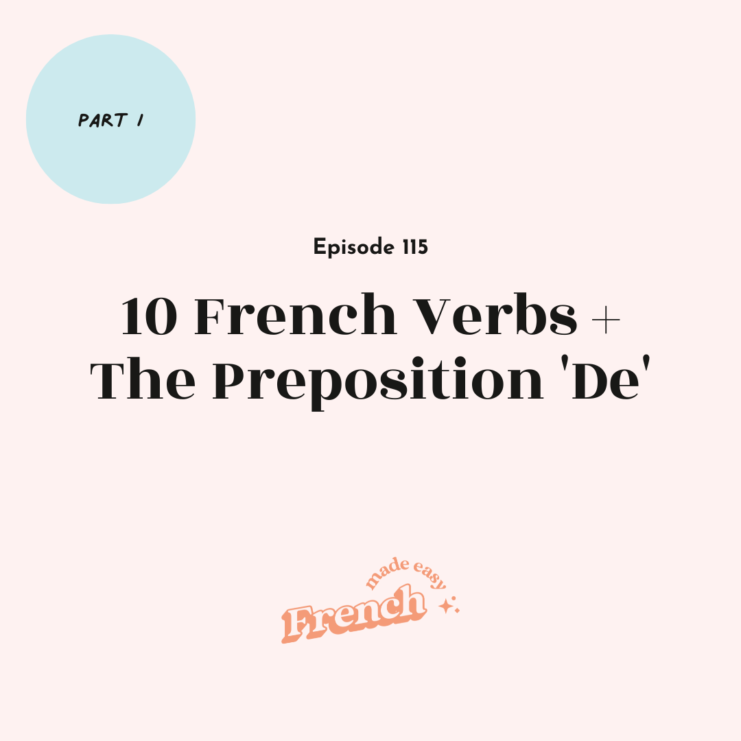 115 - 10 French Verbs + The Preposition 'De' [Part I]