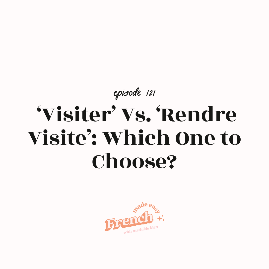121 - ‘Visiter’ Vs. ‘Rendre Visite’: Which One to Choose?