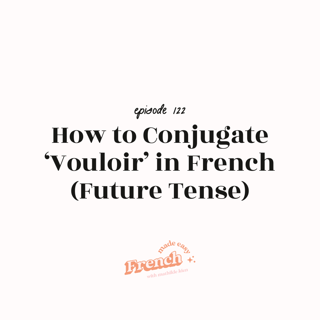 122 - How to Conjugate ‘Vouloir’ (To Want) in French [Future Tense]