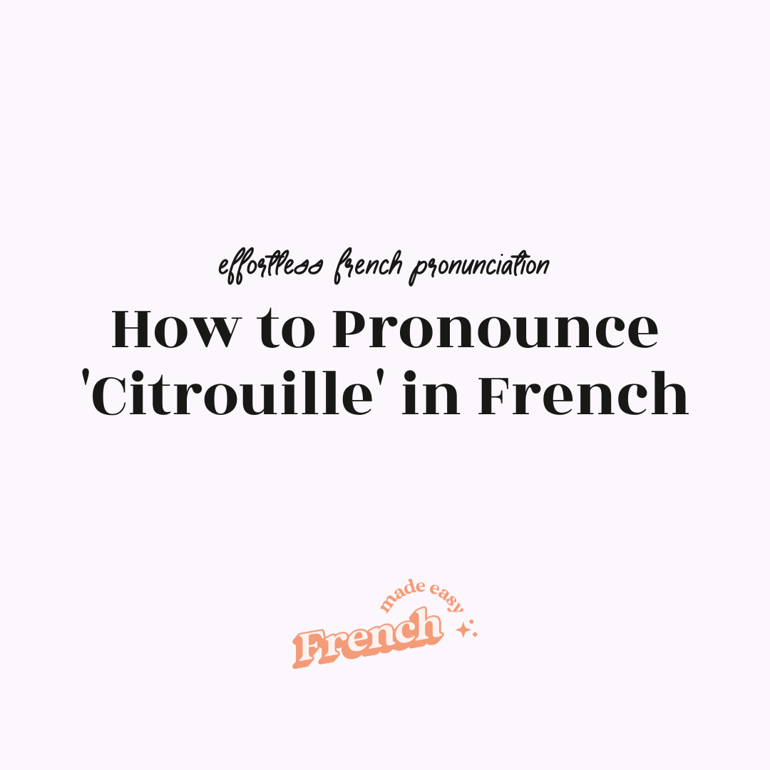 How to Pronounce 'Citrouille' [Effortless French Pronunciation]