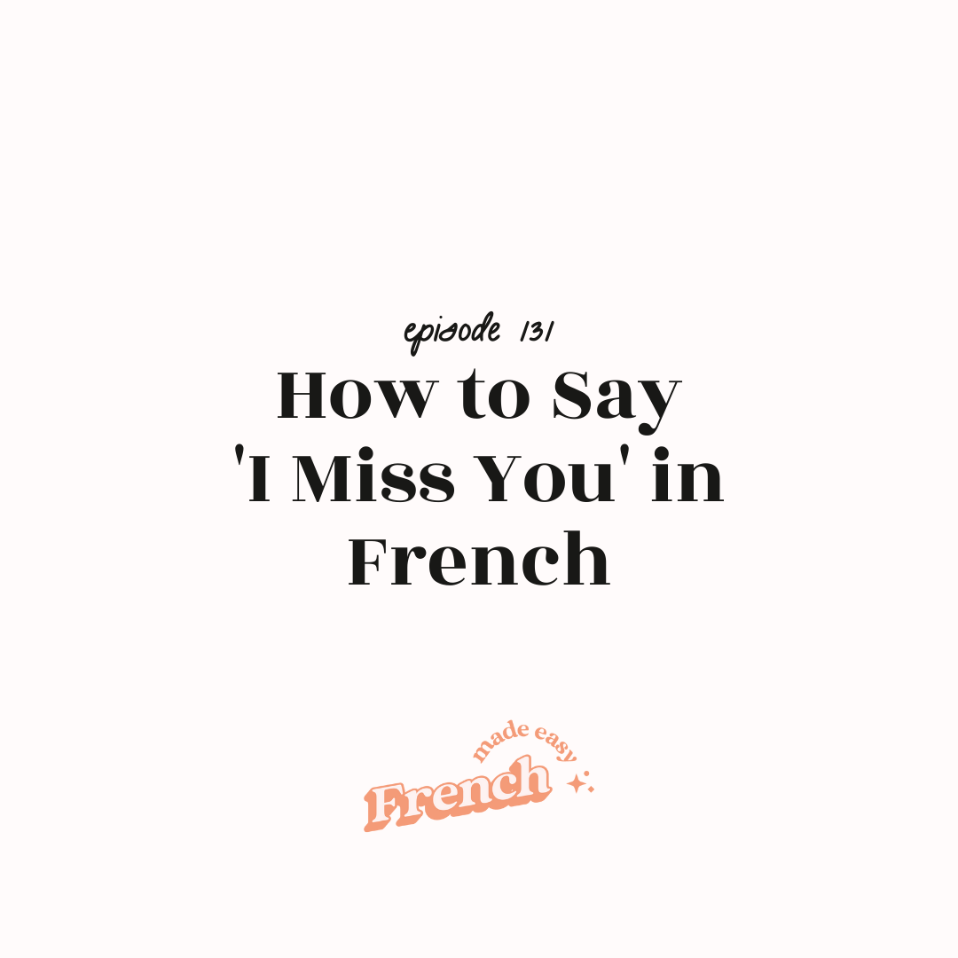 131 - How to Say 'I Miss You' in French