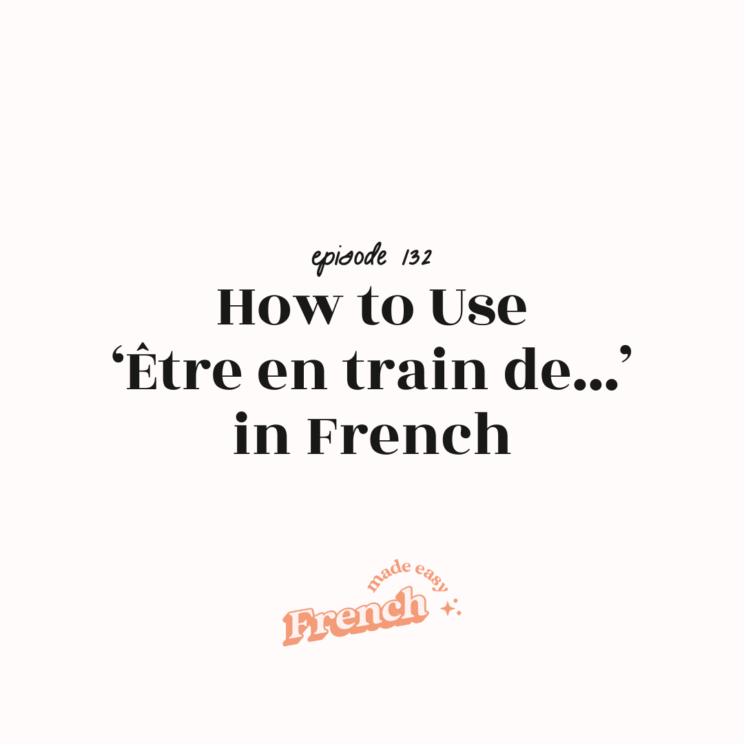 132 - How to Use ‘Être en train de...’ in French