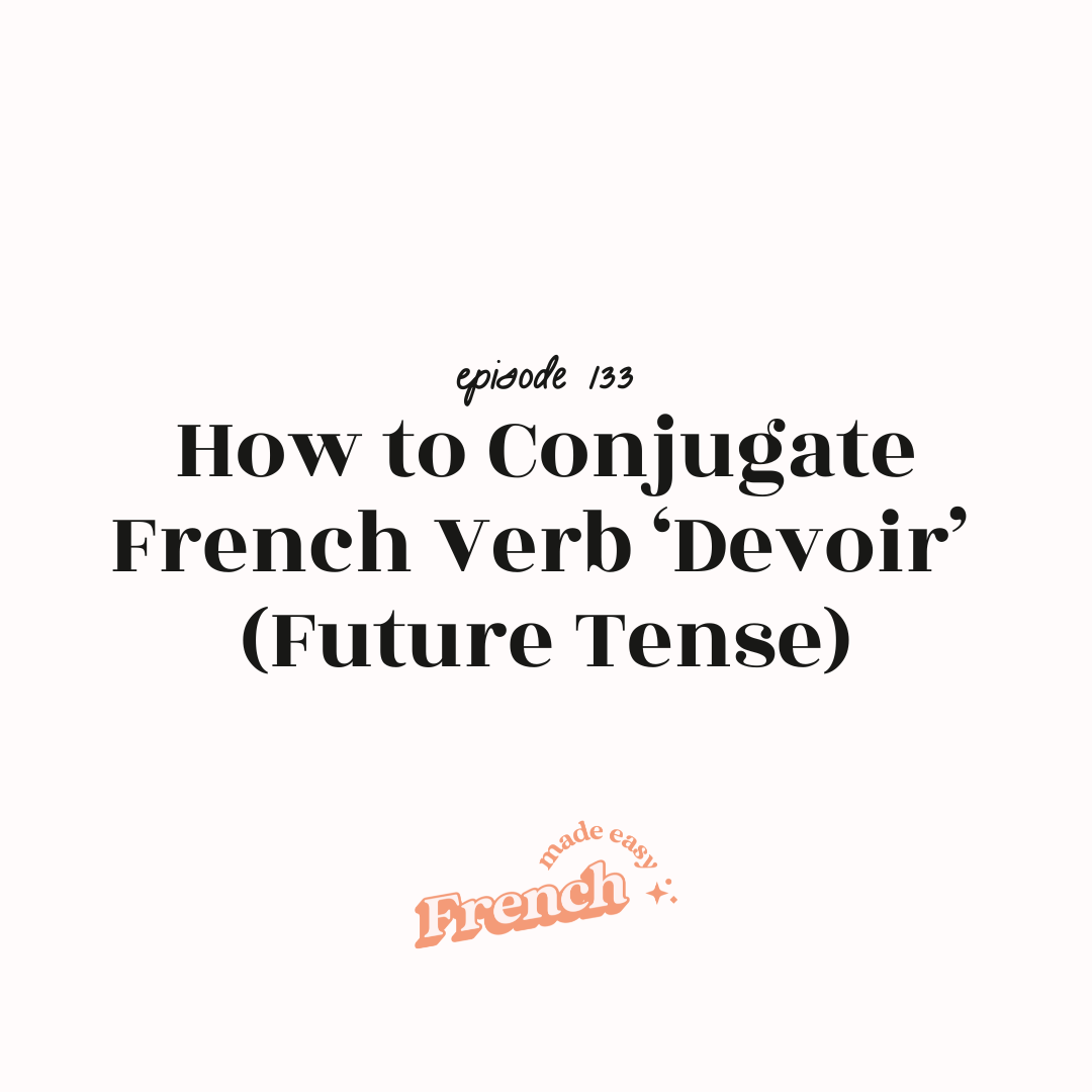 133 - How to Conjugate ‘Devoir’ (To Have To) in French [Future Tense] 