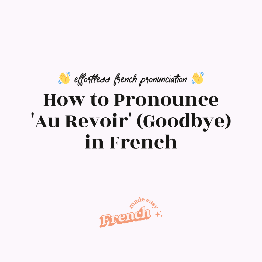 How to Pronounce 'Au Revoir' (Goodbye) in French