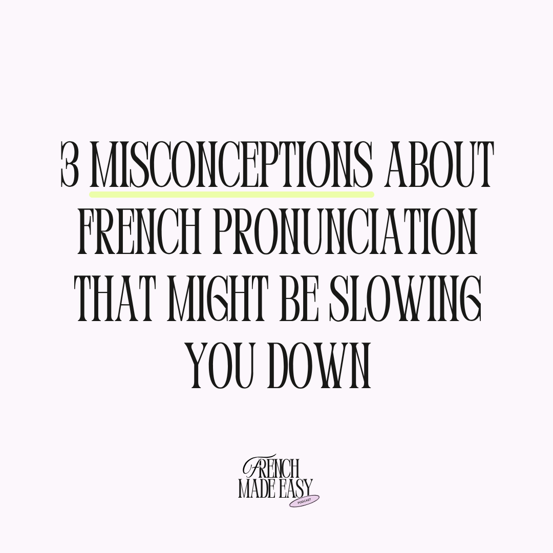 3 Misconceptions About French Pronunciation That Might Be Slowing You Down