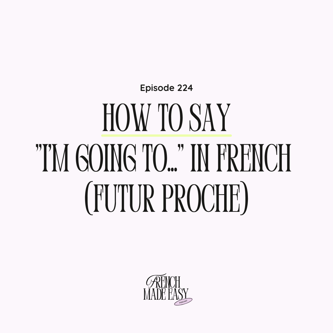 224 - How to Say "I'm Going to…" in French (Futur Proche)