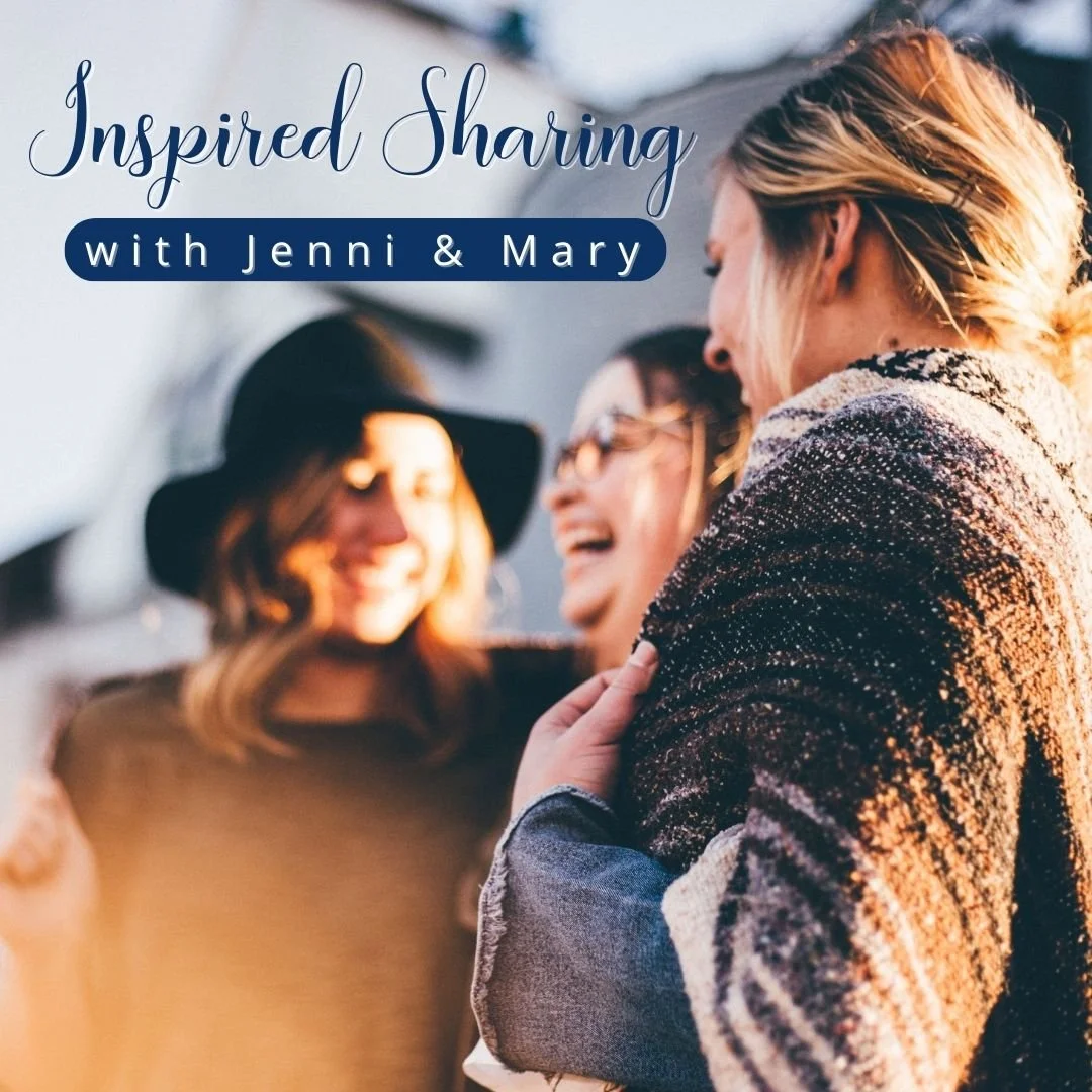 Inspired Sharing with Jenni and Mary