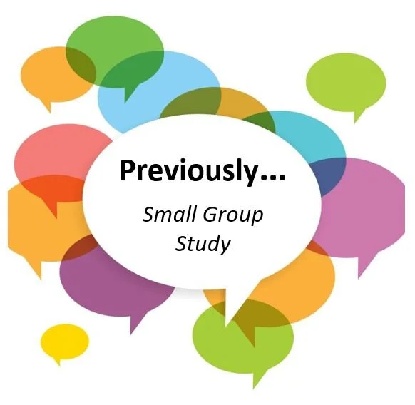 Previously... (Small Group Study)  