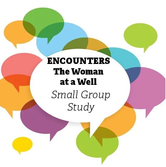 ENCOUNTERS:  The Woman at a Well (Small Group Study)  