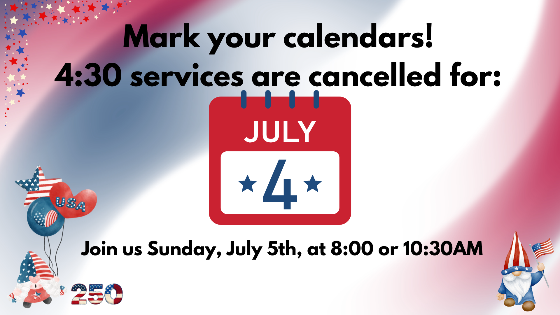 4:30 Services Cancelled for July 4th, 2026
