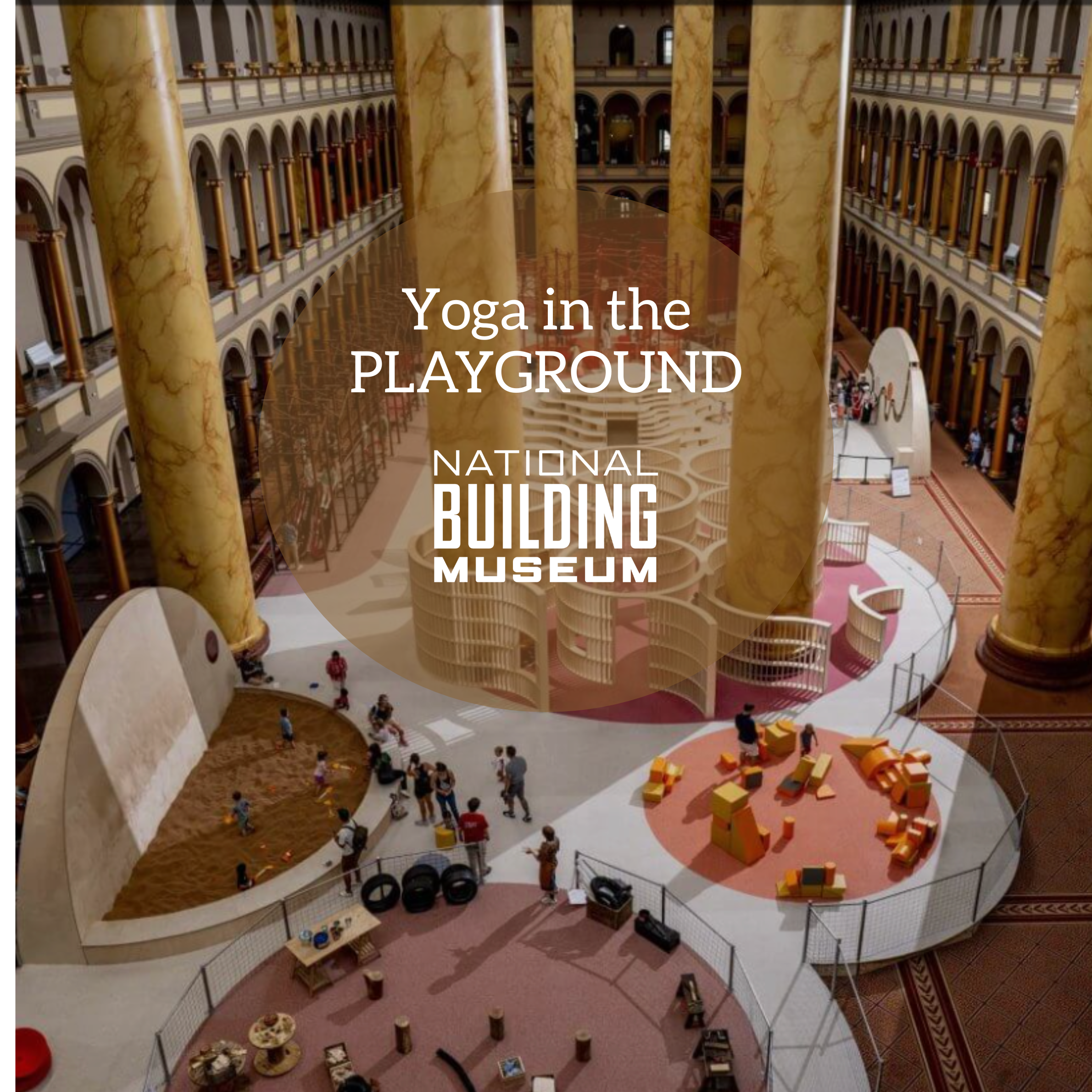 Yoga in the PLAYGROUND at the National Building Museum