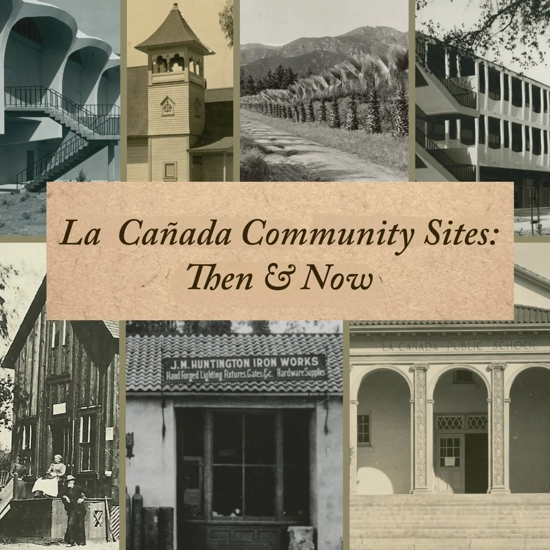 New Exhibit! La  Cañada Community Sites: Then &amp; Now