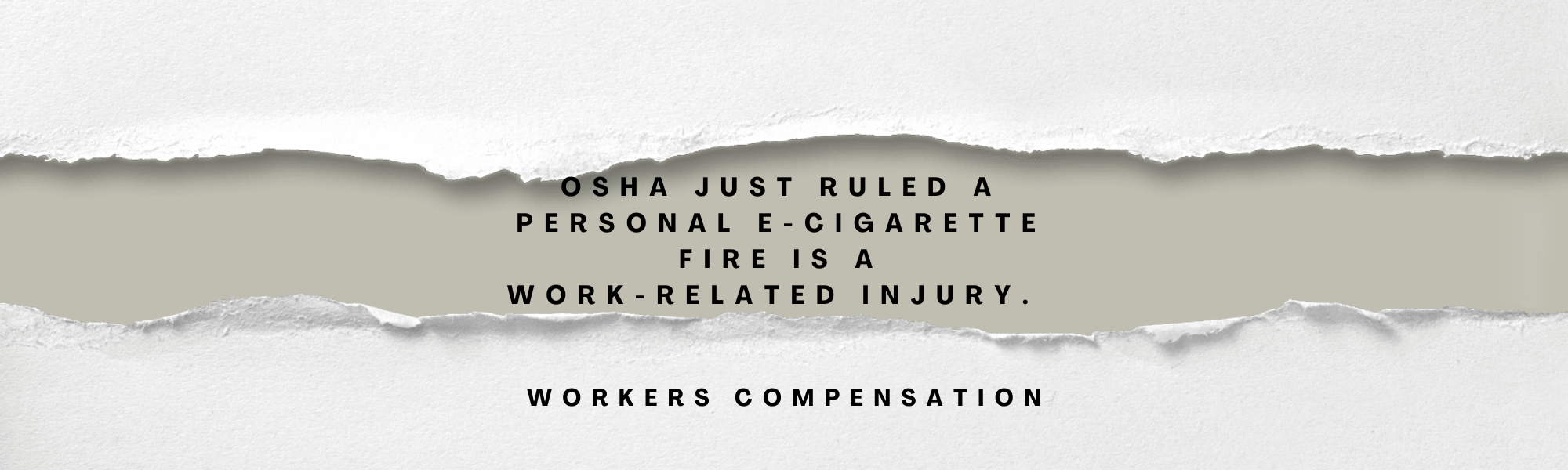 OSHA Just Ruled a Personal E-Cigarette Fire Is a Work-Related Injury.
