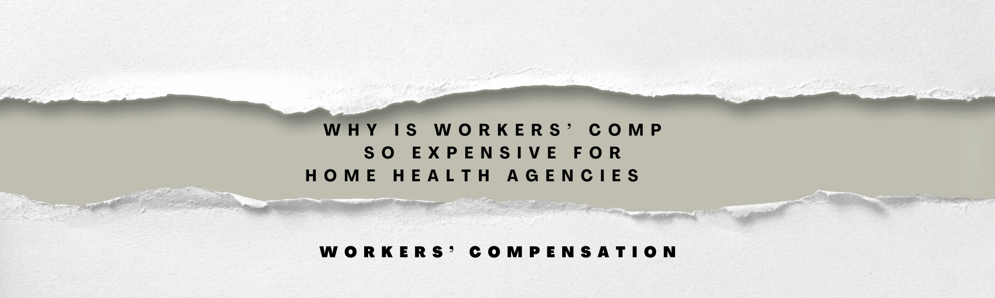 Why Is Workers’ Comp So Expensive for Home Health Agencies -- And How to Fix It