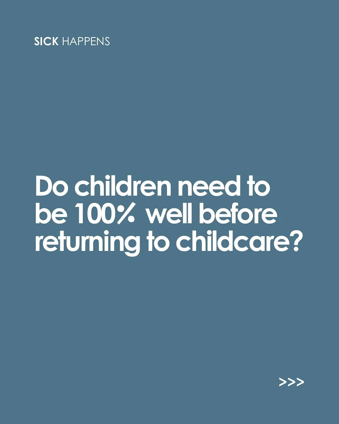 Yes or No?

No. It&rsquo;s not realistic for children to be 100% well before returning to care. Children can return to childcare services as long as it aligns with their illness policy: because it&rsquo;s about function, not perfection.

Most of the 